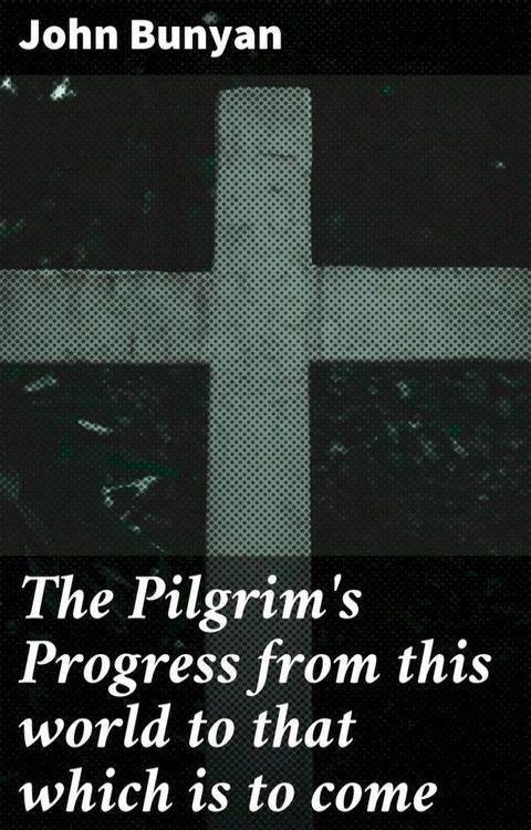 The Pilgrim's Progress from this world to that which is to come(Kobo/電子書)