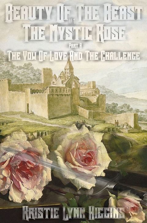 Beauty of the Beast #1 The Mystic Rose: Part B: A Vow Of Love And The Challenge(Kobo/電子書)