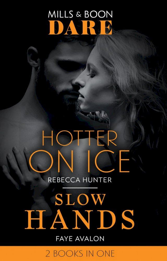  Hotter On Ice / Slow Hands: Hotter on Ice / Slow Hands (Mills & Boon Dare)(Kobo/電子書)