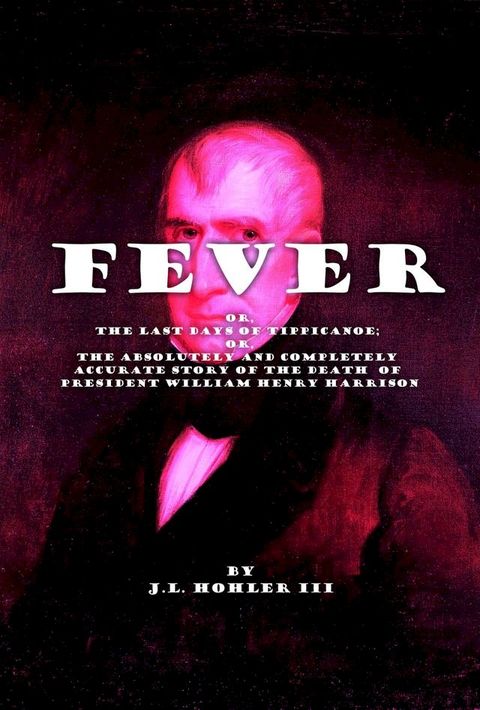 Fever, or, The Last Days of Tippecanoe(Kobo/電子書)