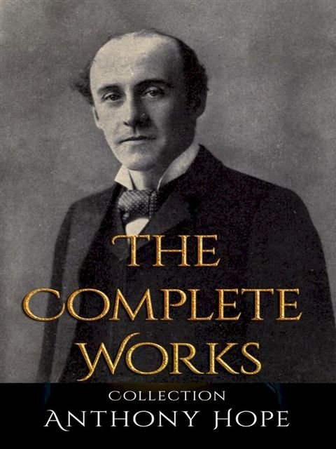 Anthony Hope: The Complete Works(Kobo/電子書)