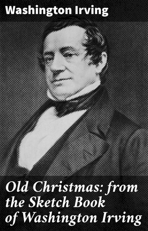 Old Christmas: from the Sketch Book of Washington Irving(Kobo/電子書)