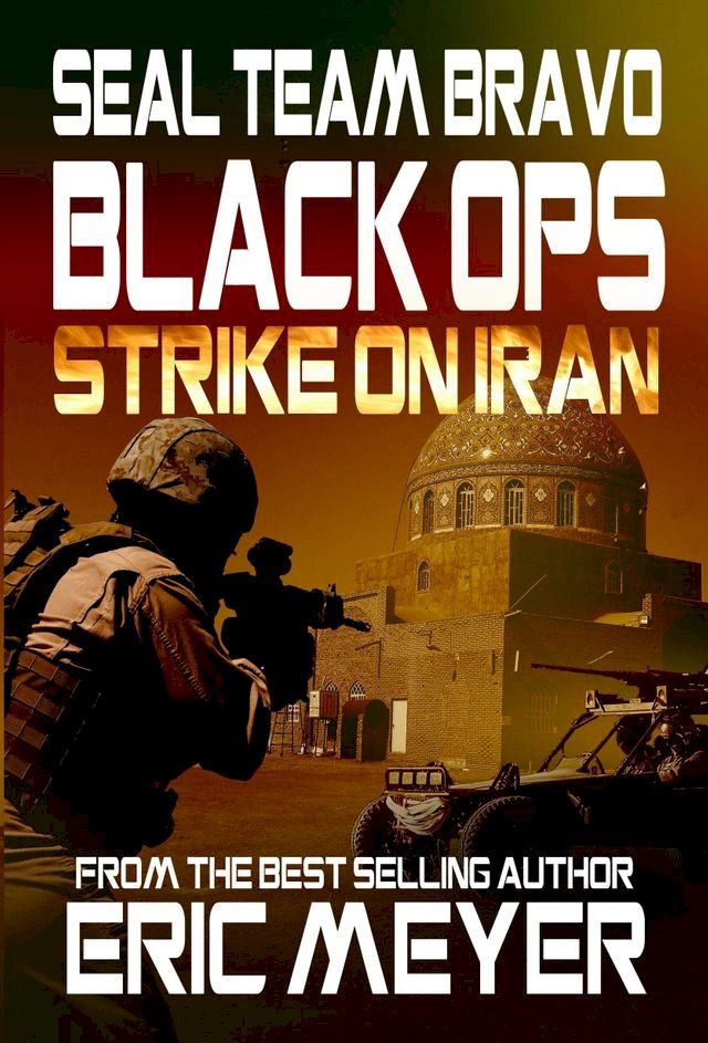  SEAL Team Bravo: Black Ops - Strike on Iran(Kobo/電子書)