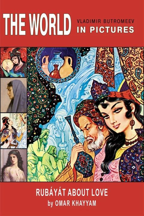 The World in Pictures. Omar Khayyam. Rub&aacute;y&aacute;t about love.(Kobo/電子書)