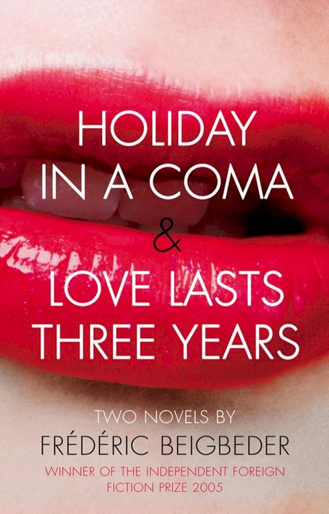 Holiday in a Coma & Love Lasts Three Years: two novels by Fr&eacute;d&eacute;ric Beigbeder(Kobo/電子書)