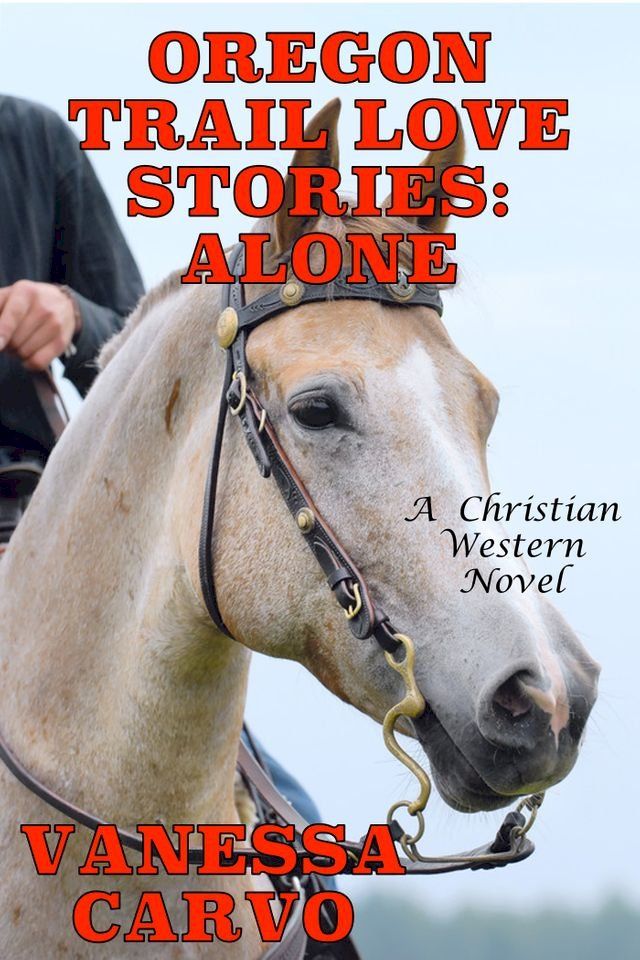  Oregon Trail Love Stories: Alone (A Christian Western Romance Novel)(Kobo/電子書)