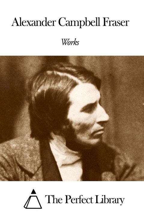 Works of Alexander Campbell Fraser(Kobo/電子書)