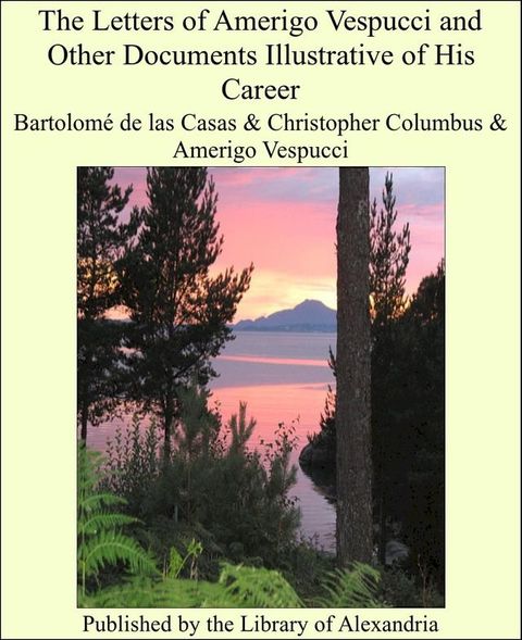 The Letters of Amerigo Vespucci and Other Documents Illustrative of His Career(Kobo/電子書)