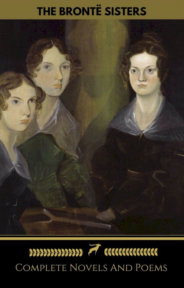  The Bront&euml; Sisters (Emily, Anne, Charlotte): Novels And Poems (Golden Deer Classics)(Kobo/電子書)