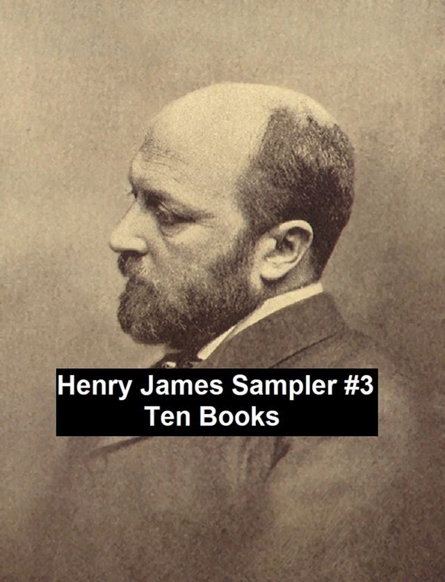  Henry James Sampler #3: 10 books by Henry James(Kobo/電子書)