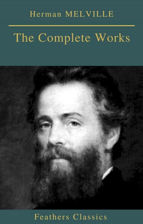 Herman MELVILLE : The Complete Works (Feathers Classics)(Kobo/電子書)