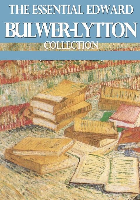 The Essential Edward Bulwer Lytton Collection(Kobo/電子書)