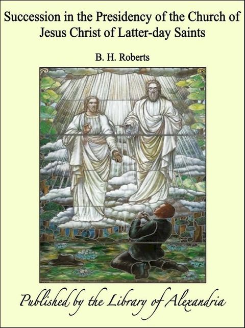 Succession in the Presidency of the Church of Jesus Christ of Latter-day Saints(Kobo/電子書)