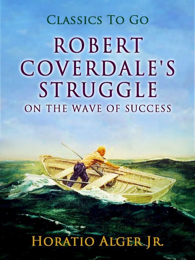  Robert Coverdale's Struggle Or, On the Wave of Success(Kobo/電子書)