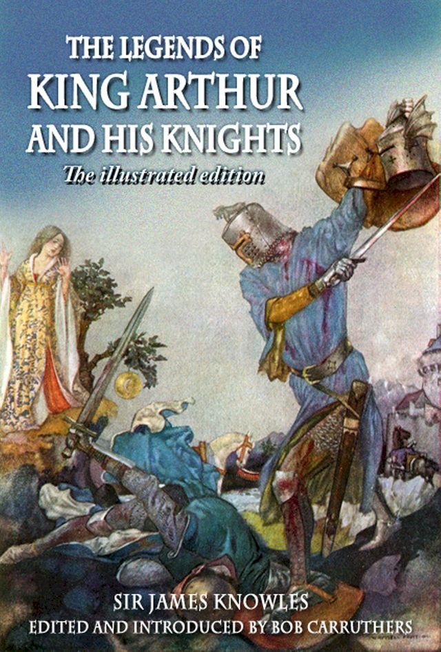  The Legends of King Arthur and his Knights - The Illustrated Edition(Kobo/電子書)