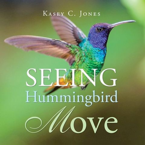 Seeing Hummingbird Move(Kobo/電子書)