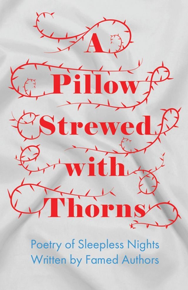  A Pillow Strewed with Thorns - Poetry of Sleepless Nights Written by Famed Authors(Kobo/電子書)