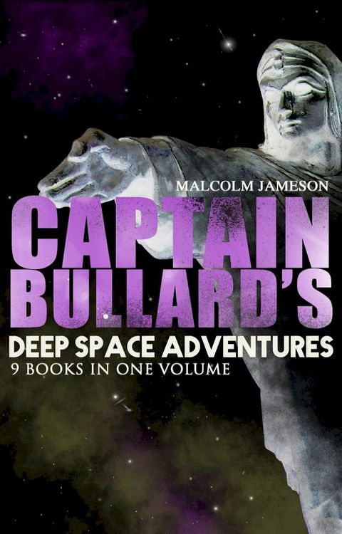 Captain Bullard's Deep Space Adventures - 9 Books in One Volume (Golden Age Sci-Fi Saga)(Kobo/電子書)