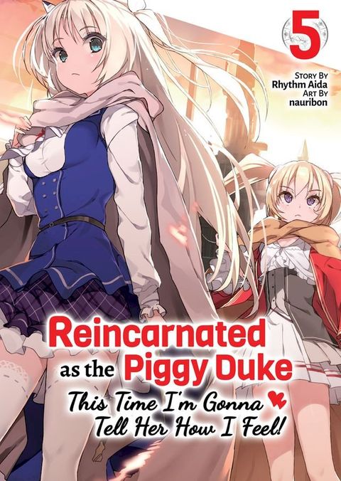 Reincarnated as the Piggy Duke: This Time I’m Gonna Tell Her How I Feel! Volume 5(Kobo/電子書)