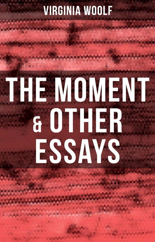  Virginia Woolf: The Moment & Other Essays(Kobo/電子書)