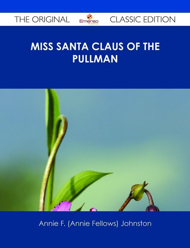  Miss Santa Claus of the Pullman - The Original Classic Edition(Kobo/電子書)