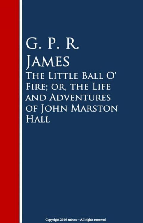 The Little Ball O' Fire; or, the Life and ures of John Marston Hall(Kobo/電子書)