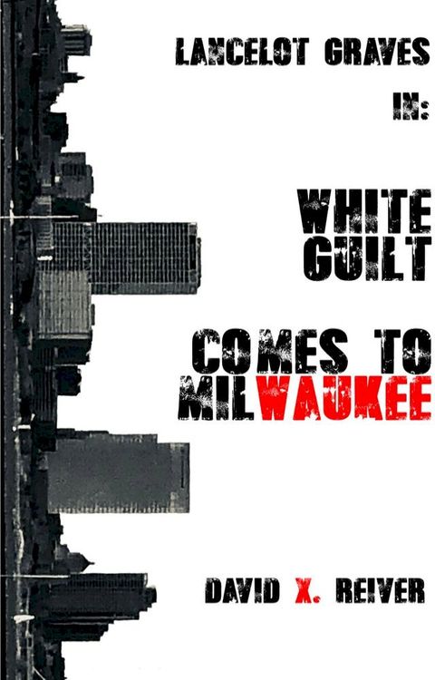 Lancelot Graves: White Guilt Comes to Milwaukee(Kobo/電子書)