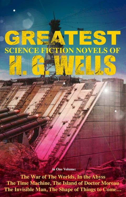 The Greatest Science Fiction Novels of H. G. Wells in One Volume(Kobo/電子書)