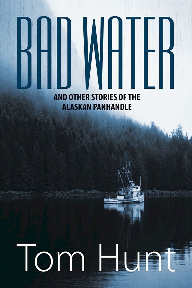  Bad Water and Other Stories of the Alaskan Panhandle(Kobo/電子書)