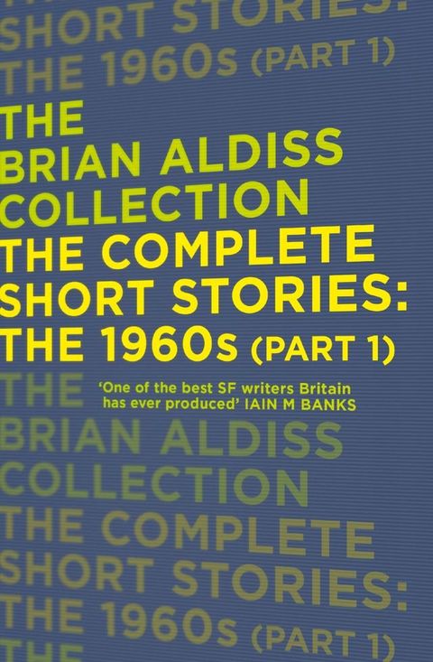 The Complete Short Stories: The 1960s (Part 1) (The Brian Aldiss Collection)(Kobo/電子書)