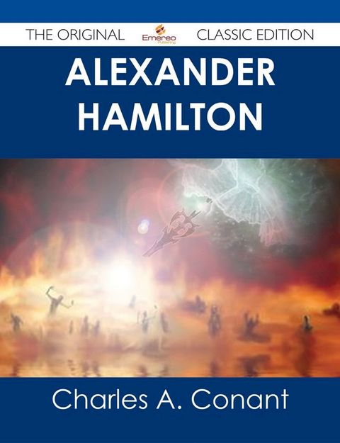 Alexander Hamilton - The Original Classic Edition(Kobo/電子書)