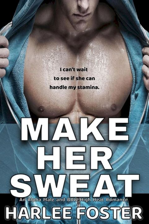 Make Her Sweat: An Alpha Male & BBW High Heat Romance(Kobo/電子書)