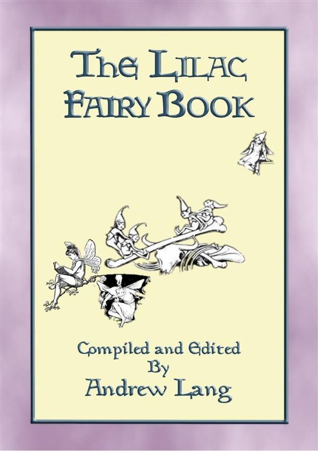  THE LILAC FAIRY BOOK - 32 Illustrated Folk and Fairy Tales(Kobo/電子書)