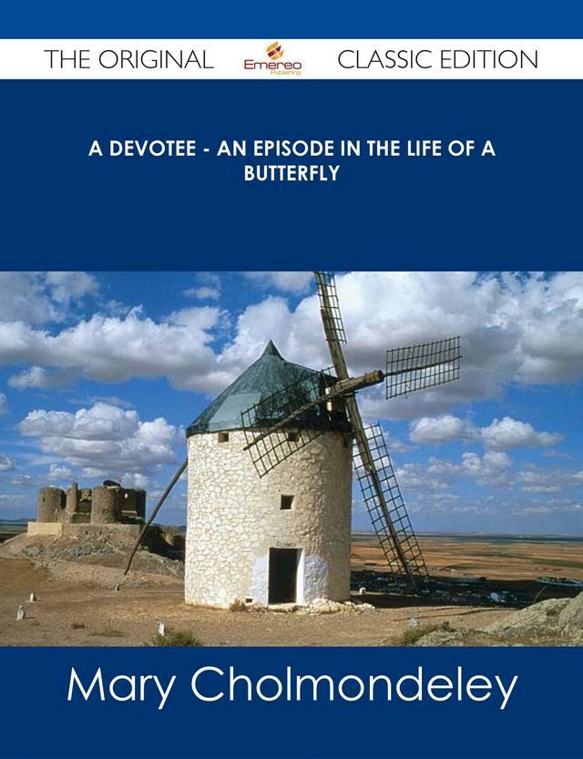  A Devotee - An Episode in the Life of a Butterfly - The Original Classic Edition(Kobo/電子書)