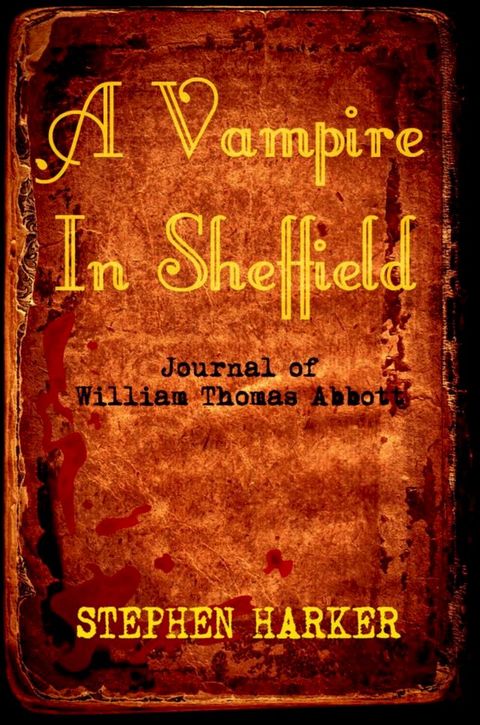 A Vampire In Sheffield: The Journal Of William Thomas Abbott(Kobo/電子書)