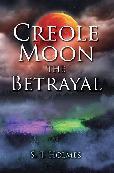 Creole Moon the Betrayal(Kobo/電子書)