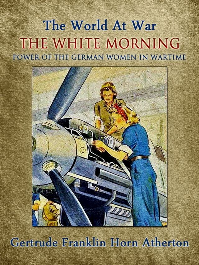  The White Morning: A Novel of the Power of the German Women in Wartime(Kobo/電子書)