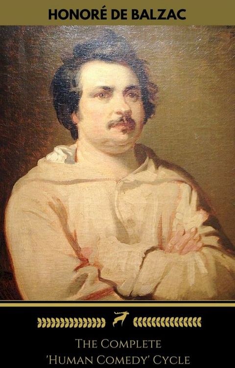 Honor&eacute; de Balzac: The Complete 'Human Comedy' Cycle (100+ Works) (Golden Deer Classics)(Kobo/電子書)