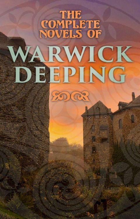 The Complete Novels of Warwick Deeping(Kobo/電子書)