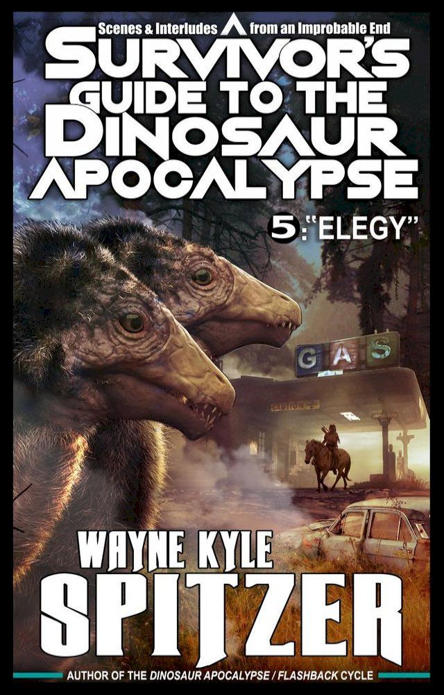  A Survivor's Guide to the Dinosaur Apocalypse, Episode Five: "Elegy"(Kobo/電子書)