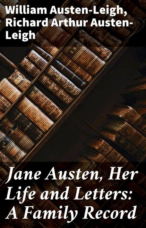 Jane Austen, Her Life and Letters: A Family Record(Kobo/電子書)