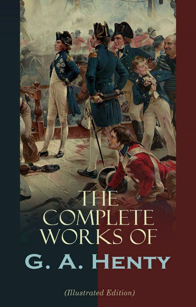  The Complete Works of G. A. Henty (Illustrated Edition)(Kobo/電子書)