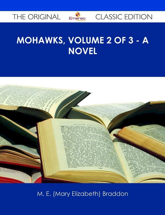  Mohawks, Volume 2 of 3 - A Novel - The Original Classic Edition(Kobo/電子書)