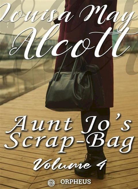 Aunt Jo's Scrap-Bag, Volume 4 / My Girls, etc.(Kobo/電子書)