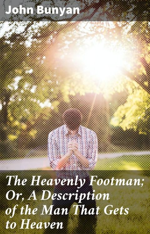 The Heavenly Footman; Or, A Description of the Man That Gets to Heaven(Kobo/電子書)