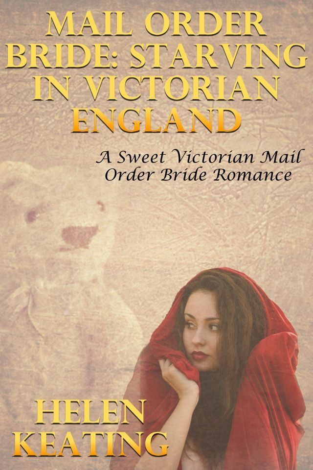  Mail Order Bride: Starving In Victorian England (A Sweet Victorian Mail Order Bride Romance)(Kobo/電子書)