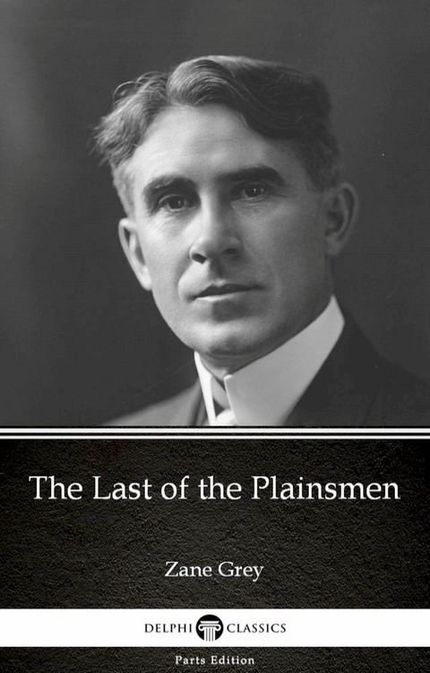 The Last of the Plainsmen by Zane Grey - Delphi Classics (Illustrated)(Kobo/電子書)