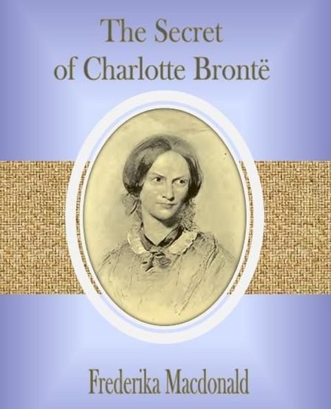 The Secret of Charlotte Bront&euml;(Kobo/電子書)