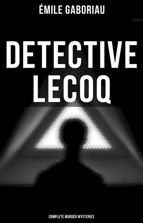 Detective Lecoq - Complete Murder Mysteries(Kobo/電子書)