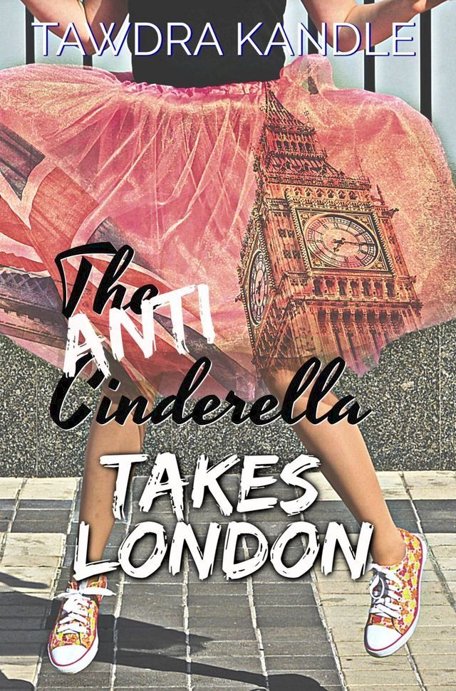  The Anti-Cinderella Takes London(Kobo/電子書)